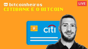 LIVE - Relatório do Citibank sobre o Bitcoin by bitcoinheiros