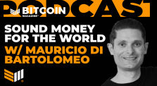 Sound Finance for the World w/ Mauricio Di Bartolomeo - Bitcoin Magazine Podcast by bitcoinmagazine