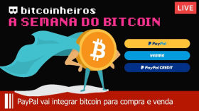 ESTA SEMANA NO BITCOIN - Paypal e Bitcoin, Whatsapp e BACEN by bitcoinheiros