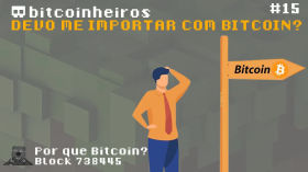 Por que eu devo me importar com o Bitcoin? - Parte 15 - Série "Why Bitcoin?" by bitcoinheiros