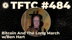 #484: Bitcoin And The Long March with Ben Hart by TFTC