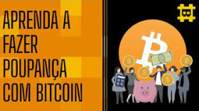 Como começar a fazer uma poupança em bitcoin? - [CORTE] by HASH - Cortes bitcoinheiros