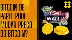 O bitcoin de papel de Wall Street e Faria Lima pode influenciar o preço do BTC? - [CORTE] by HASH - Cortes bitcoinheiros