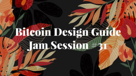 Bitcoin Design Guide Jam Session #31 by Bitcoin Design Community