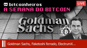 ESTA SEMANA NO BITCOIN - Goldman Sachs, Fake News, Faketoshi, ElectrumX e BWT by bitcoinheiros