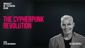 The Cypherpunk Revolution with Austin Hill by What Bitcoin Did