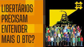O que falta para mais libertários entenderem o bitcoin? - [CORTE] by HASH - Cortes bitcoinheiros