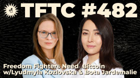 #482: Freedom Fighters Need Bitcoin with Lyudmyla Kozlovska & Bota Jardemalie by TFTC