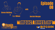 Impact Investing with Derrick Morgan - Bitcoin Bottom Line Episode 08 by bitcoinmagazine