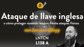 Cómo proteger tus bitcoin en un ataque de llave inglesa con Jameson Lopp 🇪🇸 by lunaticoin
