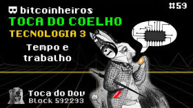 Tempo exige Trabalho  - Toca do Coelho Bitcoin: Tecnologia 3/7 by bitcoinheiros