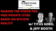 KDC#113:Titus Gebel&Jeff Booth-Making Vision for Free Private Cities based on Bitcoin by The Keyvan Davani Connection