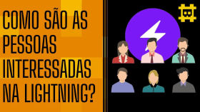 Qual é o perfil de usuários interessados na Lightning e quais são suas motivações? - [CORTE] by HASH - Cortes bitcoinheiros
