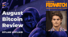 August Bitcoin Review with Dylan LeClair - Fed Watch 63 by bitcoinmagazine