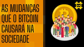 Quais serão as mudanças que o Bitcoin fará na sociedade e sistema vigente? - [CORTE] by HASH - Cortes bitcoinheiros