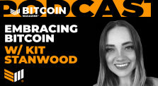 Embracing Bitcoin w/ Kit Stanwood - Bitcoin Magazine Podcast by bitcoinmagazine