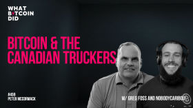 Bitcoin & The Canadian Truckers with Greg Foss & NobodyCaribou by What Bitcoin Did
