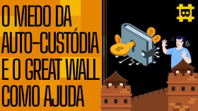 Os medos de fazer auto-custódia: O Great Wall é vantajoso para fazer auto-custódia? - [CORTE] by HASH - Cortes bitcoinheiros